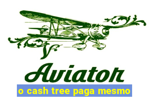 o cash tree paga mesmo